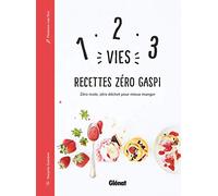 1, 2, 3 Vies : Recettes Zéro Gaspi: Zéro reste, zéro déchet pour mieux manger