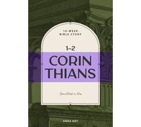 1-2 Corinthians: Sanctified in Him: A 10-W ible Study Workbook on Identity in Christ, Spiritual Growth, and Godly Character for Men and Women