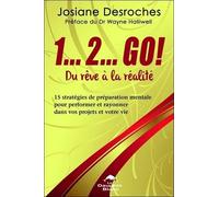1...2... Go ! Du Rêve À La Réalité - 15 Stratégies De Préparation Mentale Pour Performer Et Rayonner Dans Vos Projets Et Votre Vie