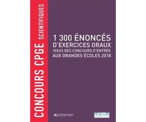 1 300 Énoncés D'exercices Oraux Issus Des Concours D'entrée Aux Grandes Écoles 2018 - Concours Cpge Scientifiques