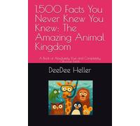 1,500 Facts You Never Knew You Knew: The Amazing Animal Kingdom: A Book of Absolutely True and Completely Obvious Facts