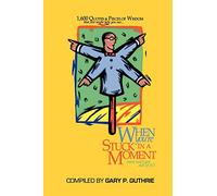 1,600 Quotes & Pieces of Wisdom That Just Might Help You Out When You're Stuck in a Moment (and can't get out of it!)