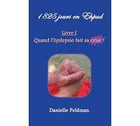1 825 jours en Ehpad Livre I : Quand l épilepsie fait sa crise !: Livre 1 Livre I : Quand l épilepsie fait sa crise !