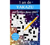 1 an de Yakazu 2025 - 365 Grilles Avec Solutions - Règles Expliquées & Exemples - Entraînez votre Cerveau, Votre Mémoire Et Votre Logique Toute l'Année