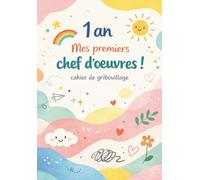 1 an Mes premiers chefs-d’œuvre : Cahier de gribouillage pour les tout petits: Grand cahier de dessin pour bébé dès 12 mois - développer la créativité ... pour apprendre à dessiner activité montessori