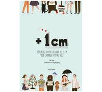 + 1 cm: Déplacez votre regard de 1 cm pour changer votre vie !