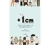 + 1 cm: Déplacez votre regard de 1 cm pour changer votre vie !