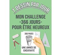 1 Dessin Par Jour - Mon Challenge pour être Heureux - Une Année de Créativité: Cahier de Dessin à Remplir - Apprendre à Dessiner pour Développer sa Créativité - 366 PAGES GRAND FORMAT