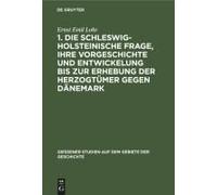 1. Die Schleswig-Holsteinische Frage, Ihre Vorgeschichte Und Entwickelung Bis Zur Erhebung Der Herzogtümer Gegen Dänemark
