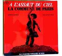 1 Disque Vinyle LP 33 Tours - La Commune de Paris - "A l'Assaut du ciel" - Musique de Joseph Kosma - Henri Bassis - Hymne du 18 mars, Paris en fête, Chanson de toile, les enfants de la Commune, Les amoureux du mois de mai, Chant des Barricades, Marche Funèbre, Plainte, Lamentations, C'est la commune qui vaincra - Chronique en 7 tableaux Interprétée par l'Ensemble Populaire de Paris.