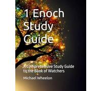 1 Enoch Study Guide: A Comprehensive Study Guide to the Book of Watchers
