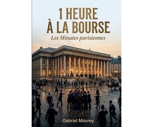 1 heure à la Bourse - Les Minutes parisiennes: Plongeon dans le Paris boursier du début du XXe siècle avec Gabriel Mourey, une exploration littéraire ... passions qui animent ce microcosme financier.