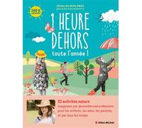 1 Heure dehors toute l'année ! 52 activités nature pour les enfants, les ados, les parents, et par tous les temps - S'éveiller Naturellement - Albin Michel - broché - Guide
