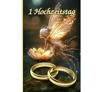 1 Hochzeitstag: Eine Feier Ihrer Liebe: Inspirierende Zitate, weise Gedanken & atemberaubende Bilder für ein Jahr Eheglück