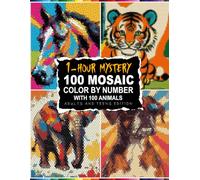 1-Hour Mystery 100 Mosaic Color By Number: Hidden Animal Art Per Page 1-Hour Sessions with 5 Unique Shapes and Master Palette
