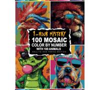 1-HOUR MYSTERY 100 MOSAIC: Uncover Hidden Wildlife Art in Quick One-Hour Coloring Challenges