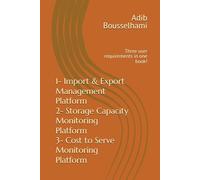 1- Import & Export Management Platform 2- Storage Capacity Monitoring Platform 3- Cost to Serve Monitoring Platform: Three user requirements in one book!