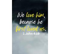 1 John 4:19: Journal: We love him because he first loved us