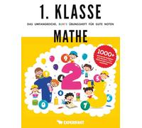 1. Klasse Mathe - Das umfangreiche, bunte Übungsheft für gute Noten: 1000+ spannende Aufgaben zum Rechnen - Von Mathematik-Lehrern empfohlen