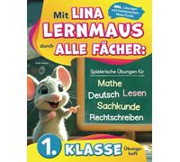 1. Klasse Übungsheft: Mit Lina Lernmaus durch alle Fächer: Spielerische Übungen für Mathe, Deutsch, Lesen, Rechtschreiben & Sachkunde inkl. Lösungen & motivierendem Maus-Puzzle