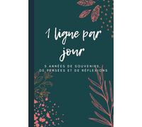 1 ligne par jour - 5 années de pensées, de souvenirs et de réflexions: Carnet à remplir : quelques lignes par jour sur 5 ans - 390 pages - Couverture souple - Format A5