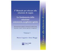 1° manuale per educare alla relazione di coppia. Le fondamenta della relazione: conoscersi, scegliersi e gioire (Vol. 1)
