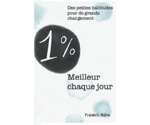 1% meilleur chaque jour: des petites habitues pour de grands changement
