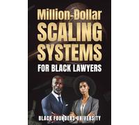 $1 Million-Dollar Scaling Systems For Black Lawyers: Proven Systems, Strategies, and Blueprints to Build Seven-Figure Law Firms and Generational Legacies.
