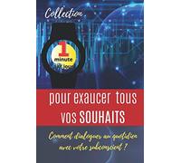 1 minute par jour pour exaucer tous vos souhaits - Comment dialoguer au quotidien avec votre subconscient ?: Méthode inédite de développement personnel - Carnet personnel à remplir