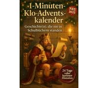 1-Minuten-Klo-Adventskalender - Geschichte(n), die nie in Schulbüchern standen: Von königlichen Skandalen bis zu genialen Missgeschicken - 24 Tage voller kurioser Historien