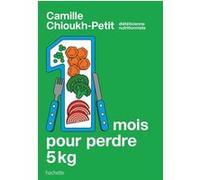 1 mois pour perdre 5 kg Camille Chioukh-Petit (Auteur)