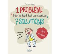 1 problème 7 solutions : Mon enfant fait des caprices
