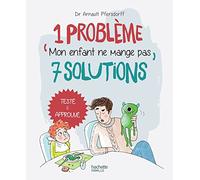 1 problème 7 solutions : Mon enfant ne mange pas