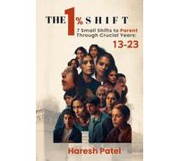 1% Shift: 7 Small Shifts to Parent Through the Crucial Years: Ages 13-23