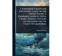 1. Submarine Valleys on the Pacific Coast of the United States. 2. Standard Geodetic Data. 3. Early Spanish Voyages of Discovery on the Coast of California