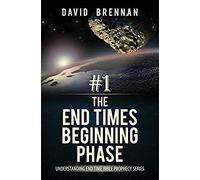# 1: The End Times Beginning Phase: Understanding End Time Bible Prophecy Series