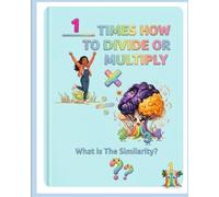 1 Times How to Divide or Multiply: What is the Similarity?