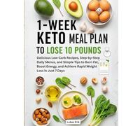 1-Week Keto Meal Plan to Lose 10 Pounds: Delicious Low-Carb Recipes, Step-by-Step Daily Menus, and Simple Tips to Burn Fat, Boost Energy, and Achieve Rapid Weight Loss in