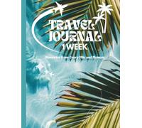 1 Week Travel Journal.: Daily Travel Planner with Packing Lists, Bucket Lists, Memory Pages & Guided Travel Logs for Vacation Reflection.