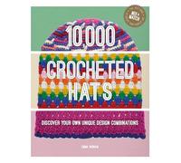 10,000 Crocheted Hats: Discover Your Own Unique Design Combinations