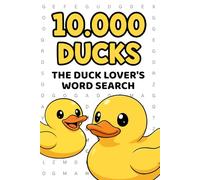 10,000 DUCKS: The Ultimate Word Search Puzzle Book - 400+ Puzzles, One Word, Hours of Fun