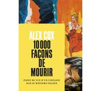 10 000 façons de mourir Point de vue d'un cinéaste sur le western italien - Alex Cox - Carlotta Films - relié - Beau livre