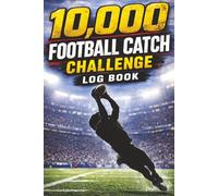10,000 Football Catch Challenge Log Book: Elite Football Catch Tracker for Receivers | Track Pass Attempts, Successful Catches & Training Progress: ... to Improve Catching, Route Running, and Hands