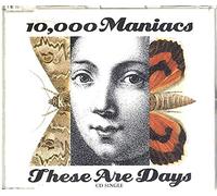 10,000 MANIACS - These are Days [Import]