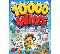 10 000 whys book: Curious Questions About Science, Life, and the World Around Us