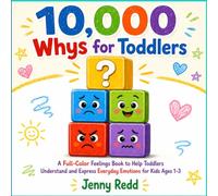 10,000 WHYS FOR TODDLERS: A Full-Color Feelings Book to Help Toddlers Understand and Express Everyday Emotions for Kids Ages 1-3