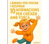 10 Afirmacions per créixer fort i tranquil.: Guia amb làmines per pintar per a l’autoestima i les emocions.