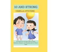 10 AND STRONG: Ten Stories for 10-Year-Olds to Teach Resilience, Respect, and Standing Up for What's Right