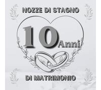 10 Anni di Matrimonio - Nozze di Stagno: Ideale per dediche, auguri e foto. Per 30-60 invitati. Album dei ricordi perfetto per festeggiare 10 anni d’amore. Un regalo speciale per le nozze di stagno.