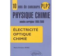 10 ans de concours PLP2 en Physique Chimie - Annales corrigées 1990-2000 - Electricité, Optique, Chimie. - Marie-Christine Rivas - Ellipses - broché - Scolaire / Universitaire